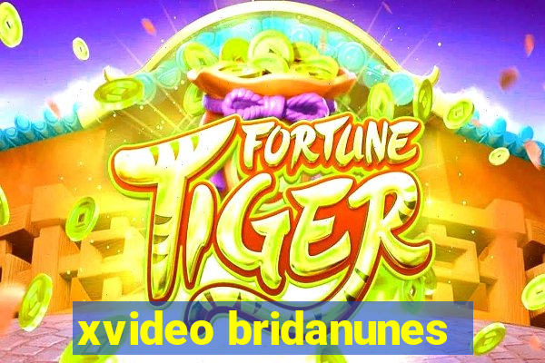 xvideo bridanunes